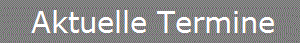 Aktuelle Termine Aktuelle Termine